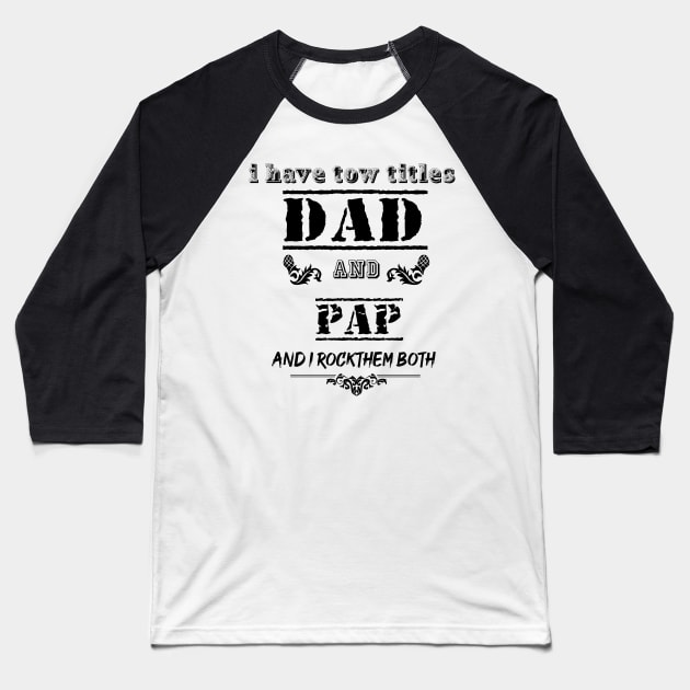 I Have Two Titles Dad and Papa I Rock Them Both Funny Fathers Day Tee Baseball T-Shirt by Palomasi